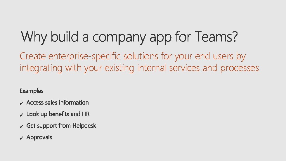 Create enterprise-specific solutions for your end users by integrating with your existing internal services