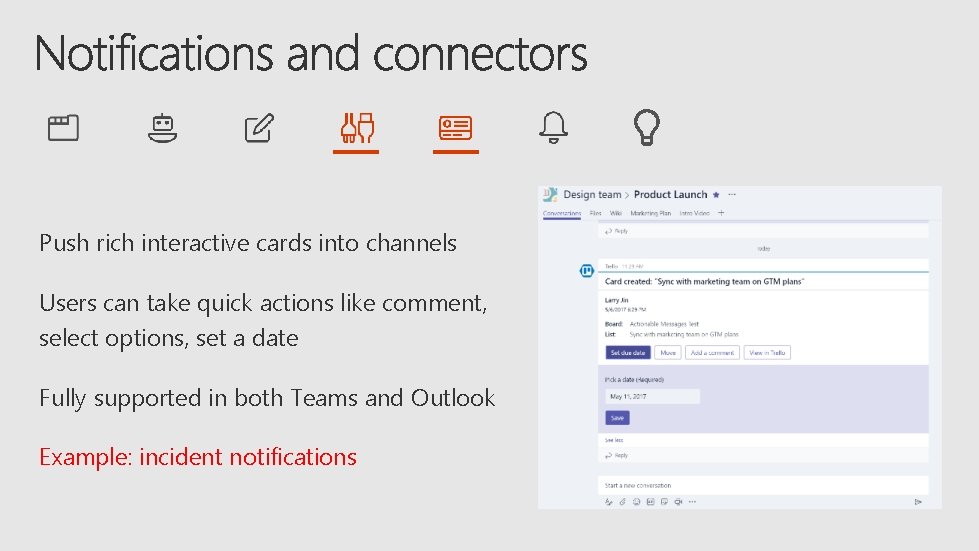 Push rich interactive cards into channels Users can take quick actions like comment, select