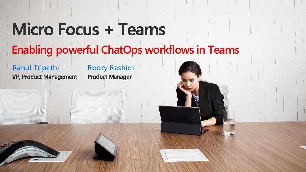 Enabling powerful Chat. Ops workflows in Teams Rahul Tripathi Rocky Rashidi 