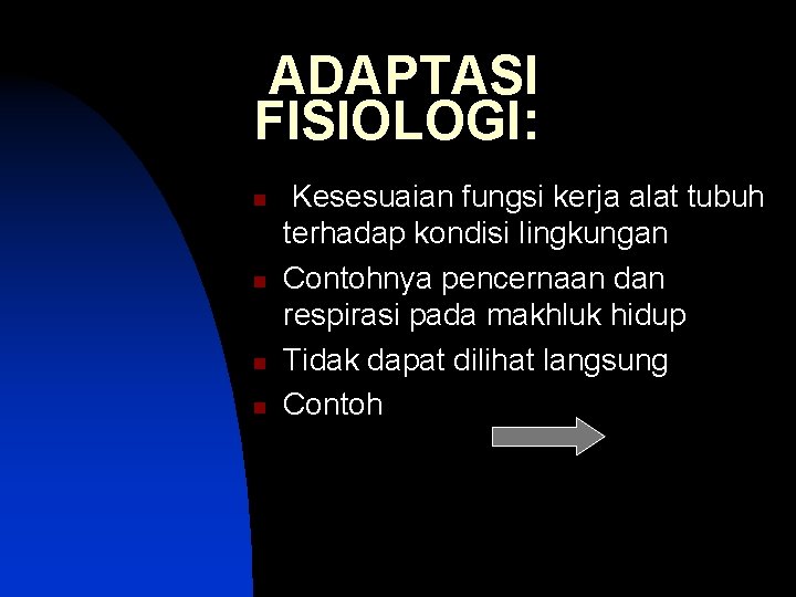 ADAPTASI FISIOLOGI: n n Kesesuaian fungsi kerja alat tubuh terhadap kondisi lingkungan Contohnya pencernaan