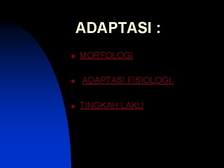 ADAPTASI : n n n MORFOLOGI ADAPTASI FISIOLOGI: TINGKAH LAKU 