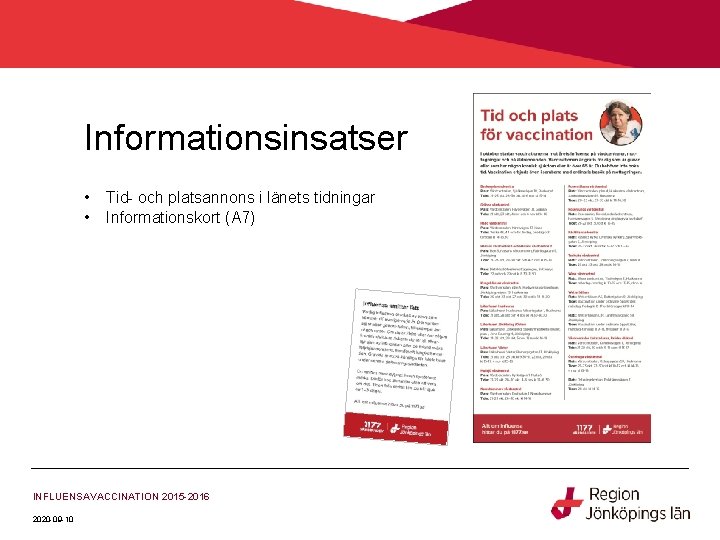Informationsinsatser • • Tid- och platsannons i länets tidningar Informationskort (A 7) INFLUENSAVACCINATION 2015