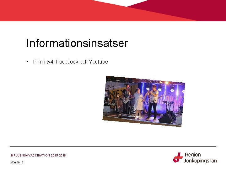 Informationsinsatser • Film i tv 4, Facebook och Youtube INFLUENSAVACCINATION 2015 -2016 2020 -09