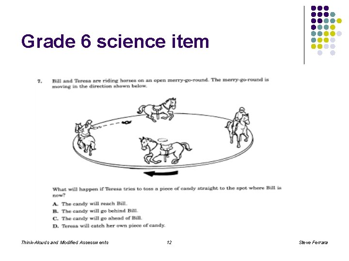 Grade 6 science item Think-Alouds and Modified Assessments 12 Steve Ferrara 