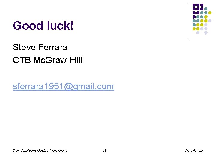 Good luck! Steve Ferrara CTB Mc. Graw-Hill sferrara 1951@gmail. com Think-Alouds and Modified Assessments