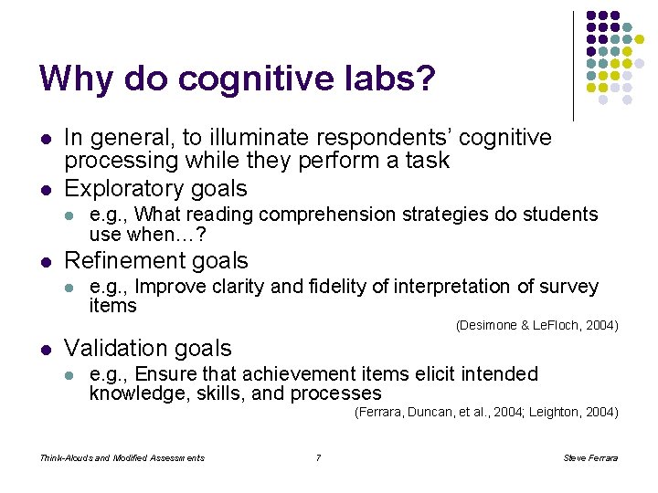 Why do cognitive labs? l l In general, to illuminate respondents’ cognitive processing while