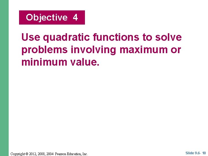 Objective 4 Use quadratic functions to solve problems involving maximum or minimum value. Copyright