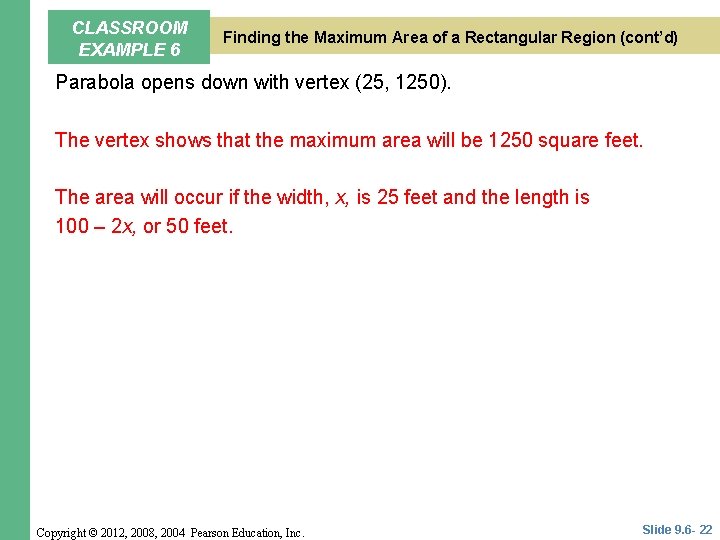 CLASSROOM EXAMPLE 6 Finding the Maximum Area of a Rectangular Region (cont’d) Parabola opens