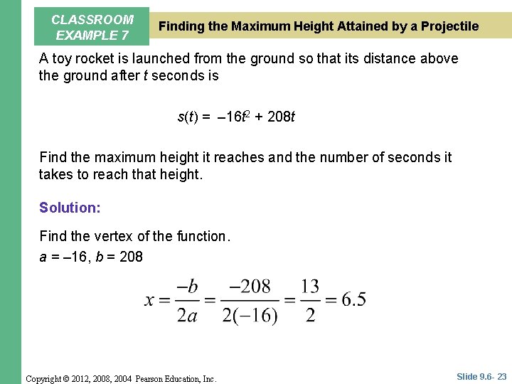 CLASSROOM EXAMPLE 7 Finding the Maximum Height Attained by a Projectile A toy rocket