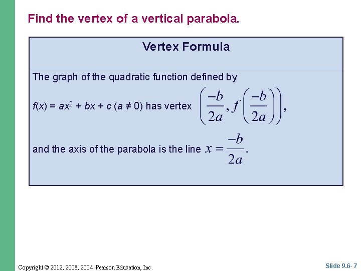 Find the vertex of a vertical parabola. Vertex Formula The graph of the quadratic