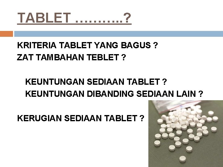 TABLET ………. . ? KRITERIA TABLET YANG BAGUS ? ZAT TAMBAHAN TEBLET ? KEUNTUNGAN