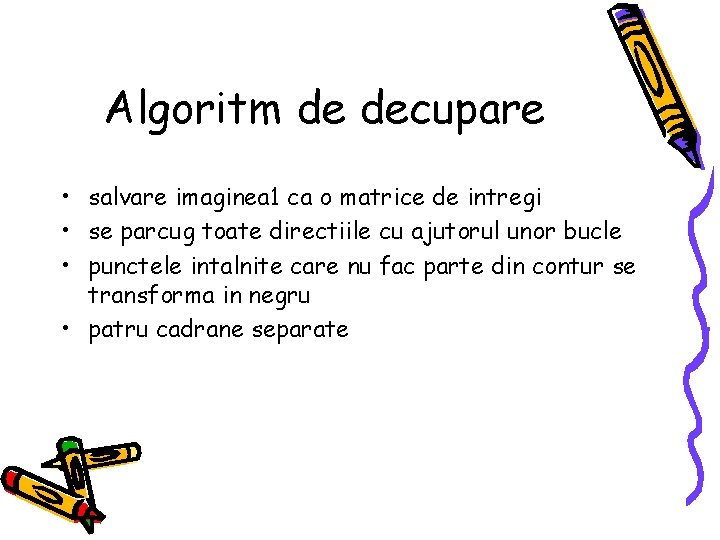 Algoritm de decupare • salvare imaginea 1 ca o matrice de intregi • se