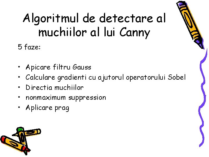 Algoritmul de detectare al muchiilor al lui Canny 5 faze: • • • Apicare