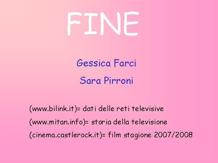 FINE Gessica Farci Sara Pirroni (www. bilink. it)= dati delle reti televisive (www. mitan.