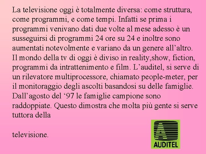 La televisione oggi è totalmente diversa: come struttura, come programmi, e come tempi. Infatti