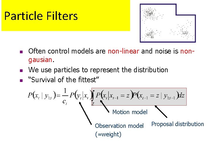 Particle Filters n n n Often control models are non-linear and noise is nongausian.