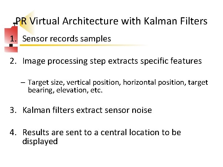 PR Virtual Architecture with Kalman Filters 1. Sensor records samples 2. Image processing step