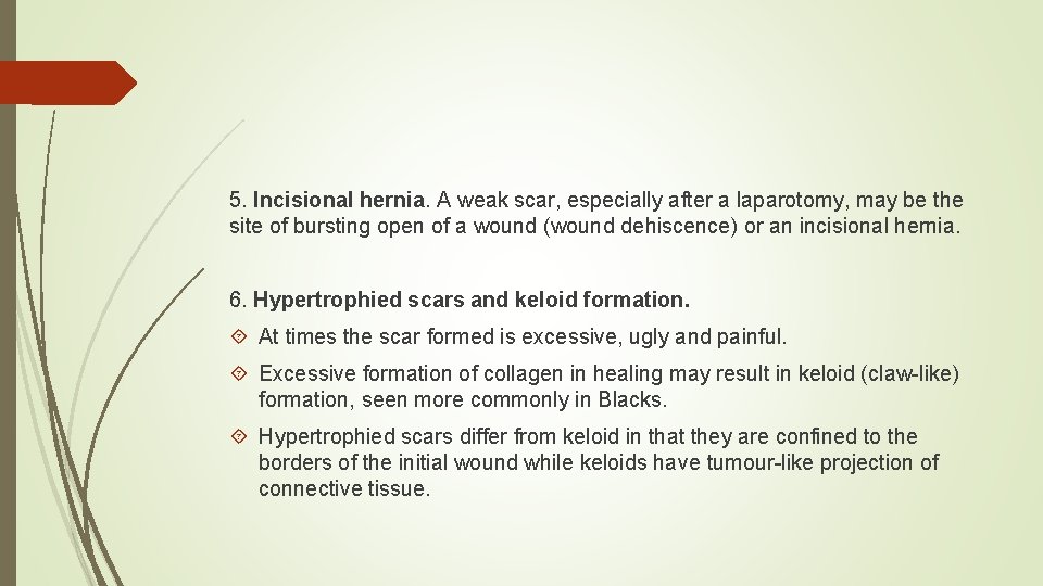 5. Incisional hernia. A weak scar, especially after a laparotomy, may be the site