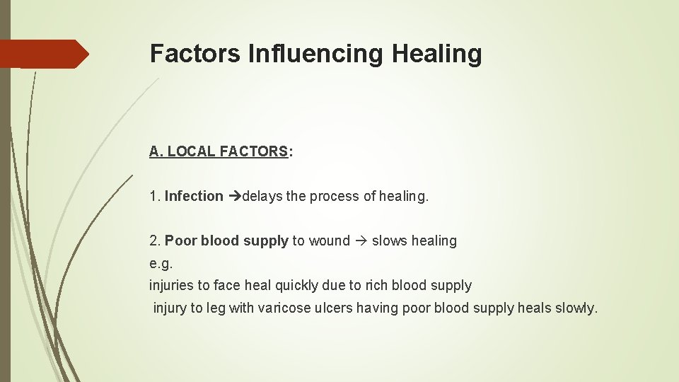 Factors Influencing Healing A. LOCAL FACTORS: 1. Infection delays the process of healing. 2.