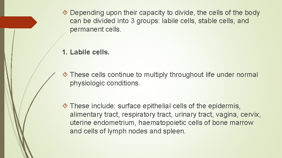  Depending upon their capacity to divide, the cells of the body can be