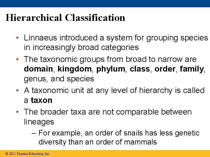 Hierarchical Classification • Linnaeus introduced a system for grouping species in increasingly broad categories
