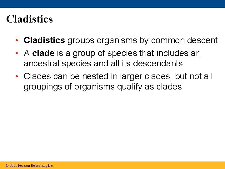 Cladistics • Cladistics groups organisms by common descent • A clade is a group