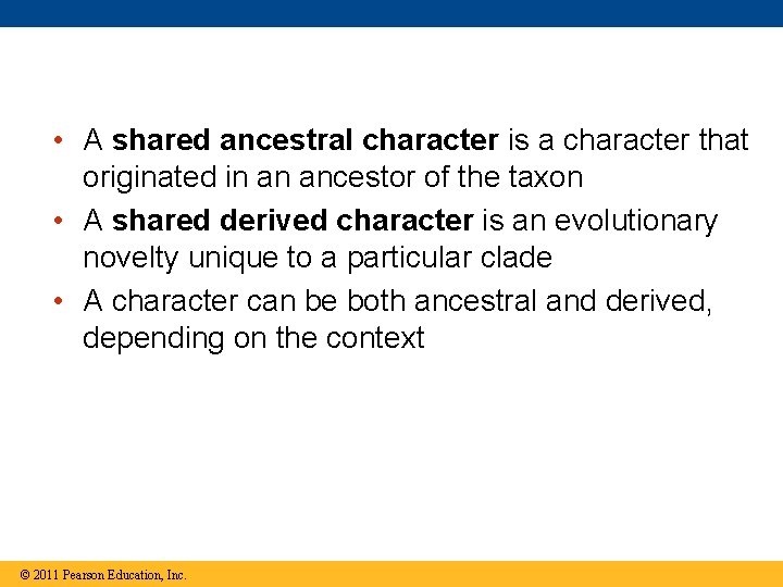  • A shared ancestral character is a character that originated in an ancestor