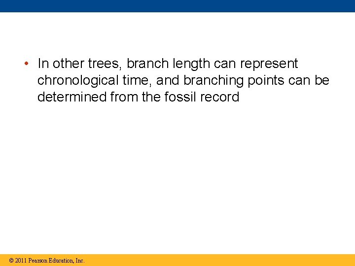  • In other trees, branch length can represent chronological time, and branching points