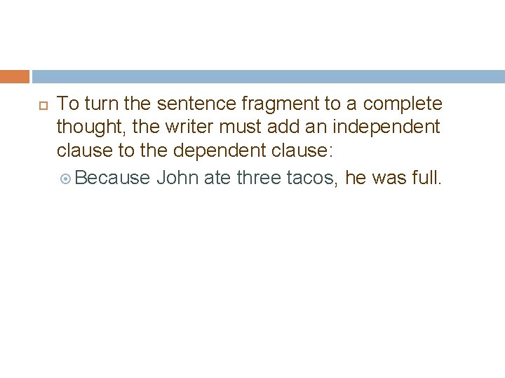  To turn the sentence fragment to a complete thought, the writer must add