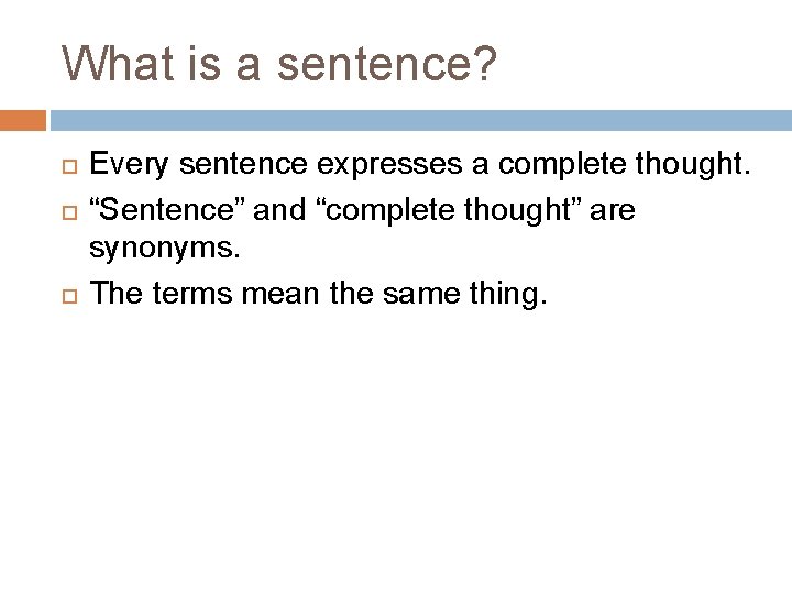 What is a sentence? Every sentence expresses a complete thought. “Sentence” and “complete thought”