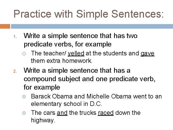 Practice with Simple Sentences: 1. Write a simple sentence that has two predicate verbs,