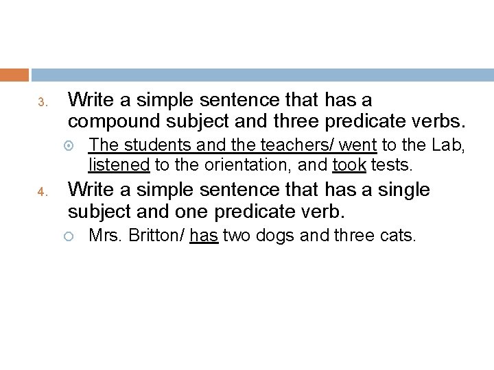 3. Write a simple sentence that has a compound subject and three predicate verbs.