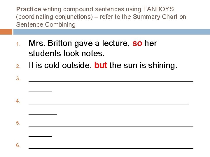 Practice writing compound sentences using FANBOYS (coordinating conjunctions) – refer to the Summary Chart