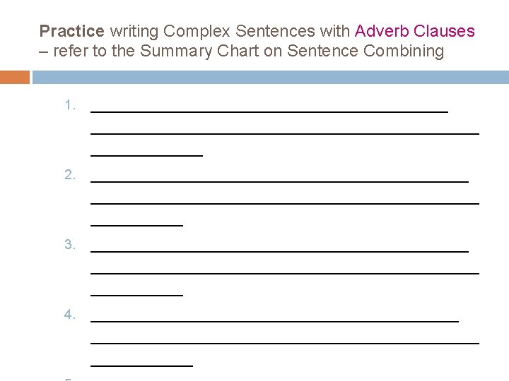 Practice writing Complex Sentences with Adverb Clauses – refer to the Summary Chart on