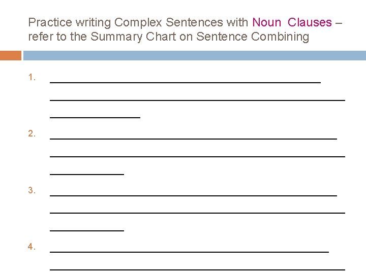Practice writing Complex Sentences with Noun Clauses – refer to the Summary Chart on