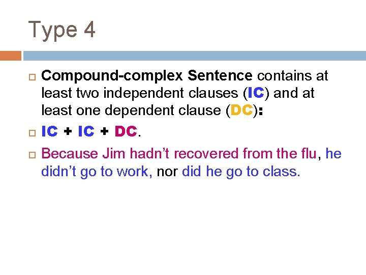 Type 4 Compound-complex Sentence contains at least two independent clauses (IC) and at least
