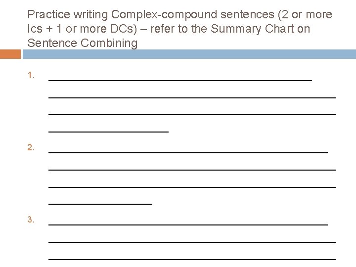 Practice writing Complex-compound sentences (2 or more Ics + 1 or more DCs) –