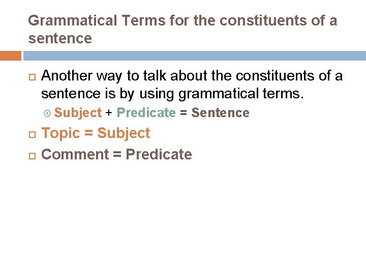 Grammatical Terms for the constituents of a sentence Another way to talk about the
