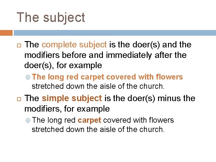 The subject The complete subject is the doer(s) and the modifiers before and immediately