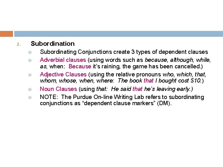 2. Subordination Subordinating Conjunctions create 3 types of dependent clauses Adverbial clauses (using words