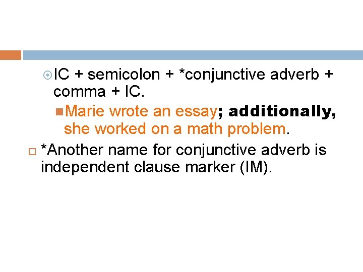  IC + semicolon + *conjunctive adverb + comma + IC. Marie wrote an