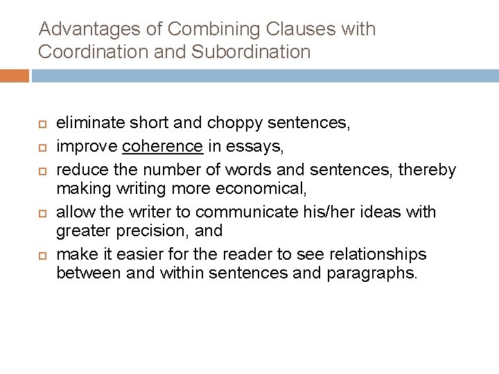 Advantages of Combining Clauses with Coordination and Subordination eliminate short and choppy sentences, improve