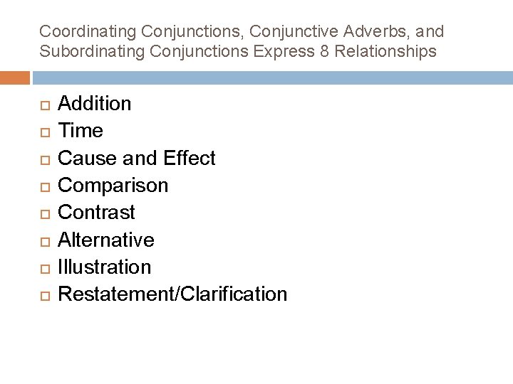 Coordinating Conjunctions, Conjunctive Adverbs, and Subordinating Conjunctions Express 8 Relationships Addition Time Cause and