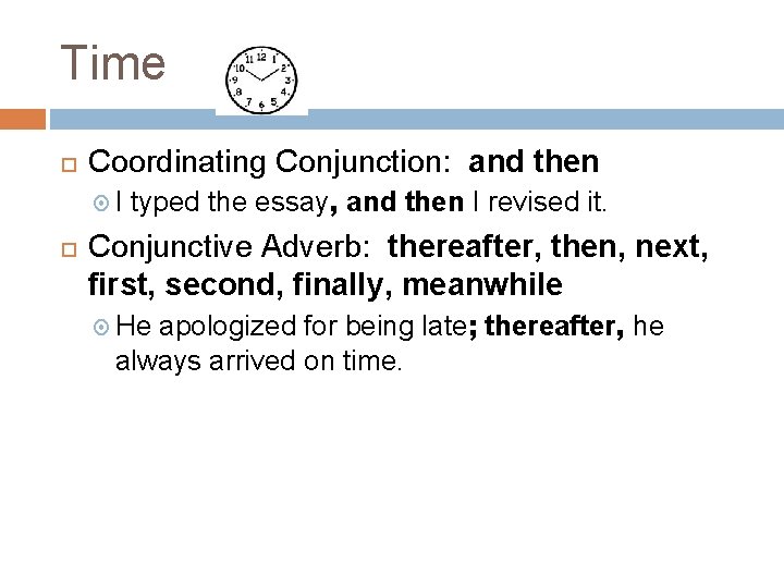 Time Coordinating Conjunction: and then I typed the essay, and then I revised it.