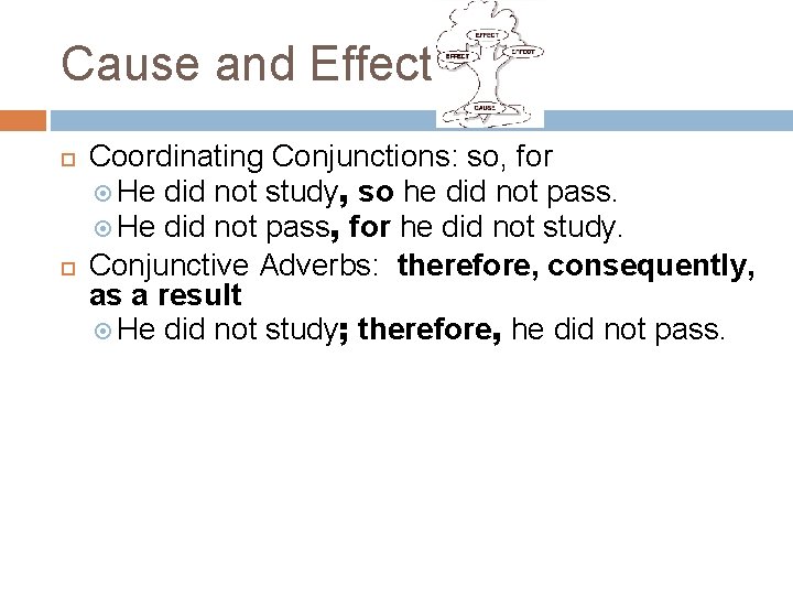 Cause and Effect Coordinating Conjunctions: so, for He did not study, so he did