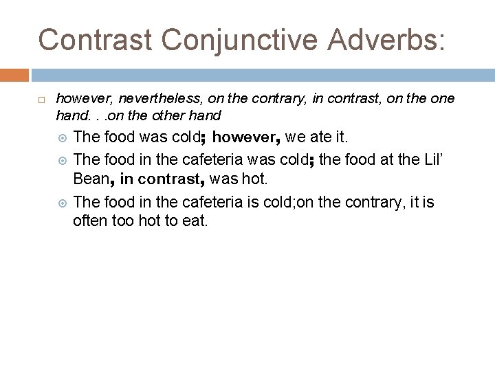 Contrast Conjunctive Adverbs: however, nevertheless, on the contrary, in contrast, on the one hand.