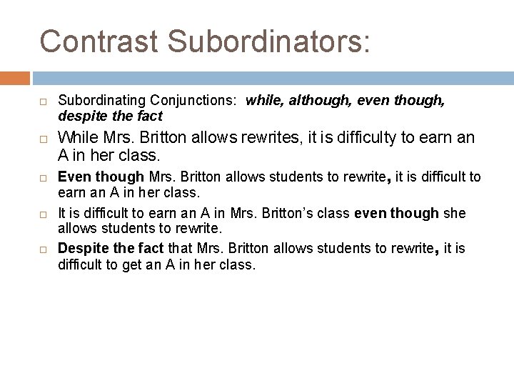 Contrast Subordinators: Subordinating Conjunctions: while, although, even though, despite the fact While Mrs. Britton