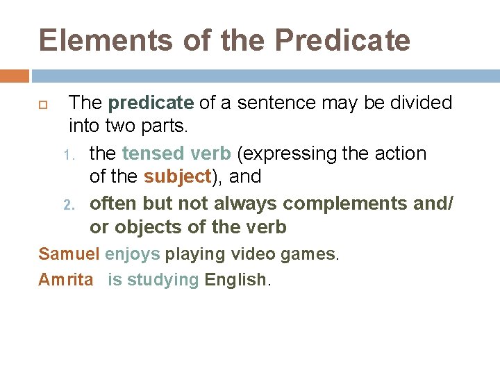 Elements of the Predicate The predicate of a sentence may be divided into two