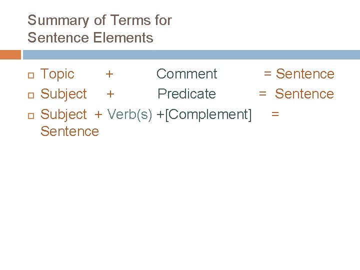 Summary of Terms for Sentence Elements Topic + Comment = Sentence Subject + Predicate