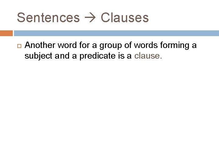 Sentences Clauses Another word for a group of words forming a subject and a
